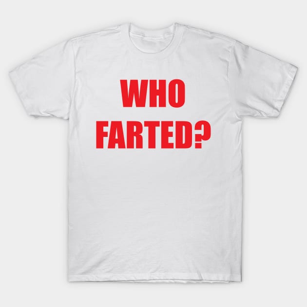 Who Farted? T-Shirt by BadAsh Designs